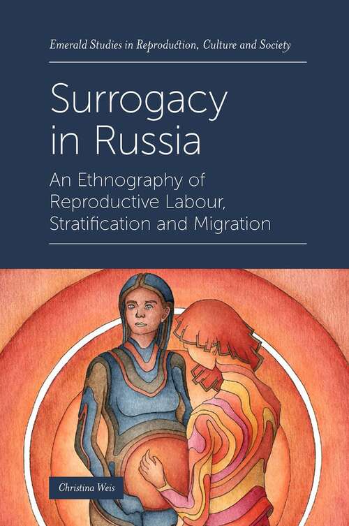 Book cover of Surrogacy in Russia: An Ethnography of Reproductive Labour, Stratification and Migration (Emerald Studies in Reproduction, Culture and Society)