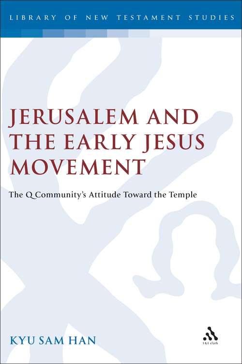 Book cover of Jerusalem and the Early Jesus Movement: The Q Community's Attitude toward the Temple (The Library of New Testament Studies #207)