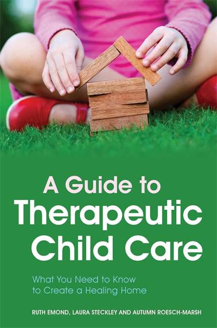Book cover of A Guide to Therapeutic Child Care: What You Need to Know to Create a Healing Home (PDF)