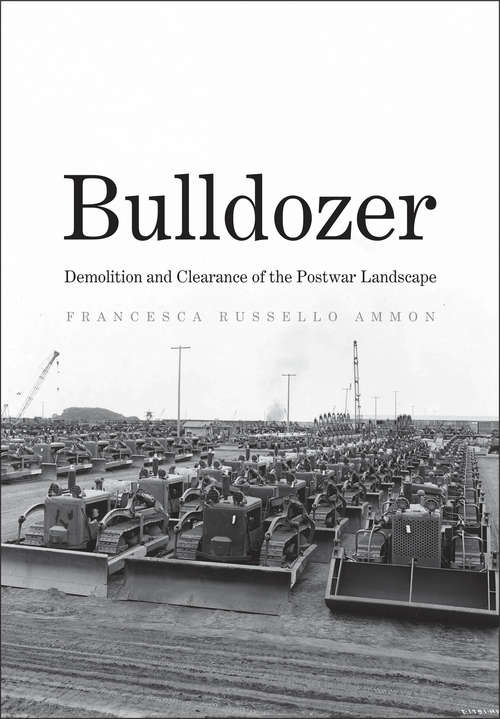 Book cover of Bulldozer: Demolition and Clearance of the Postwar Landscape