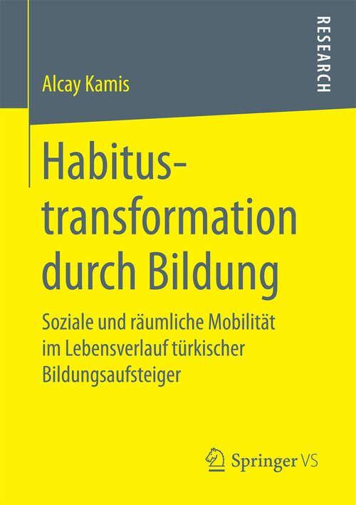 Book cover of Habitustransformation durch Bildung: Soziale und räumliche Mobilität im Lebensverlauf türkischer Bildungsaufsteiger