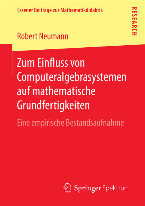 Book cover of Zum Einfluss von Computeralgebrasystemen auf mathematische Grundfertigkeiten: Eine empirische Bestandsaufnahme (Essener Beiträge zur Mathematikdidaktik)