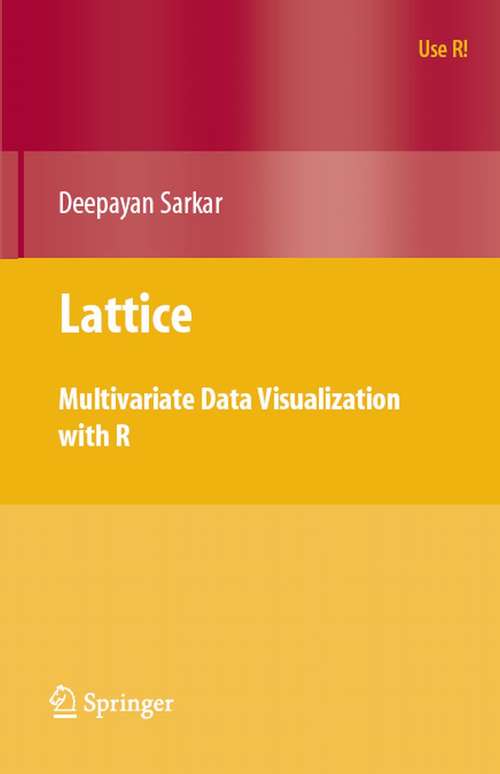 Book cover of Lattice: Multivariate Data Visualization with R (2008) (Use R!)