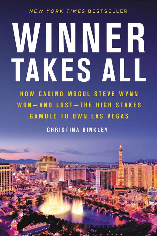 Book cover of Winner Takes All: How Casino Mogul Steve Wynn Won-and Lost-the High Stakes Gamble To Own Las Vegas