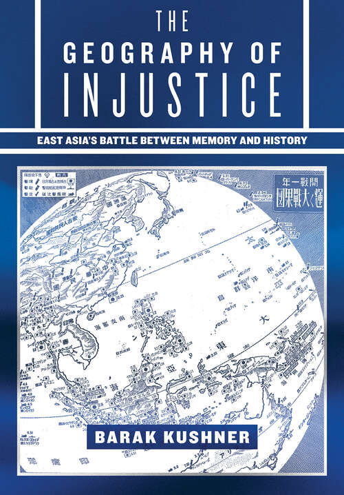Book cover of The Geography of Injustice: East Asia's Battle between Memory and History