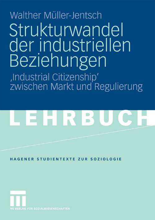 Book cover of Strukturwandel der industriellen Beziehungen: 'Industrial Citizenship' zwischen Markt und Regulierung (2007) (Studientexte zur Soziologie)