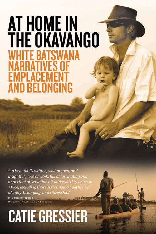 Book cover of At Home in the Okavango: White Batswana Narratives of Emplacement and Belonging