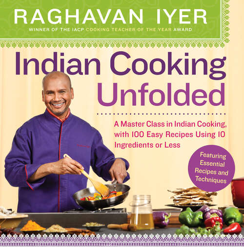 Book cover of Indian Cooking Unfolded: A Master Class in Indian Cooking, Featuring 100 Easy Recipes Using 10 Ingredients or Less