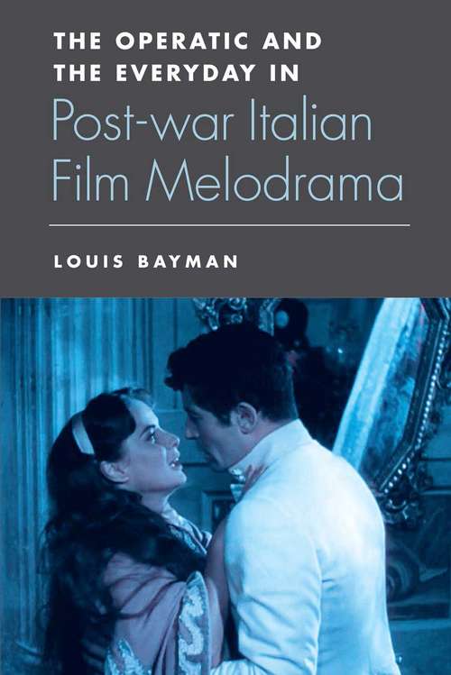 Book cover of The Operatic and the Everyday in Postwar Italian Film Melodrama