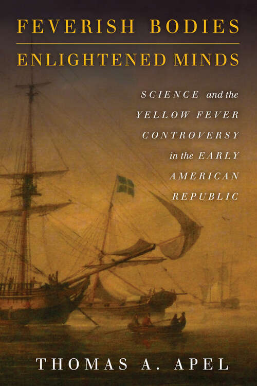 Book cover of Feverish Bodies, Enlightened Minds: Science and the Yellow Fever Controversy in the Early American Republic