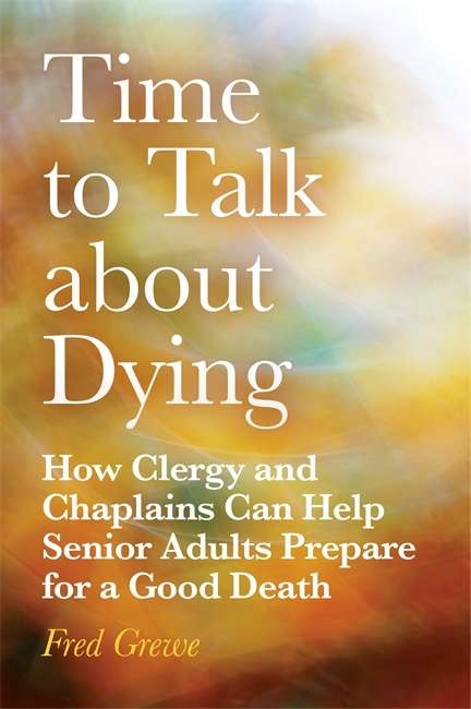 Book cover of Time to Talk about Dying: How Clergy and Chaplains Can Help Senior Adults Prepare for a Good Death (PDF)