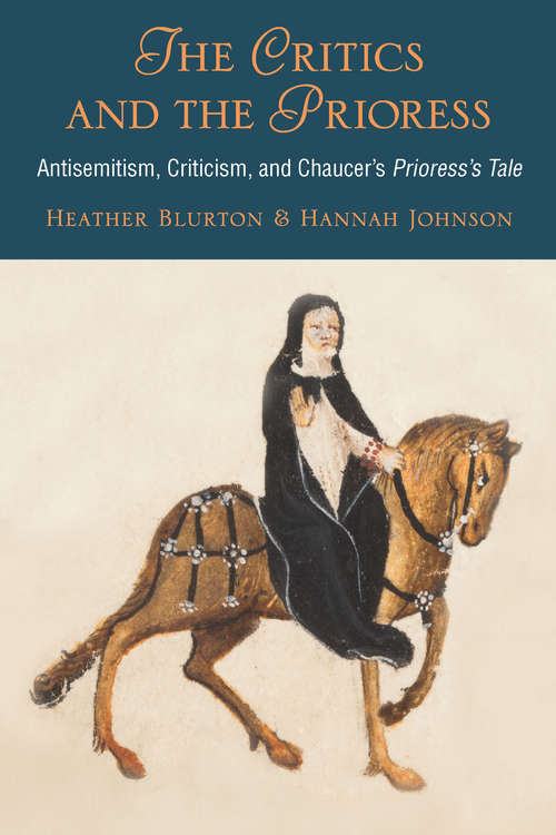 Book cover of The Critics and the Prioress: Antisemitism, Criticism, and Chaucer's Prioress's Tale