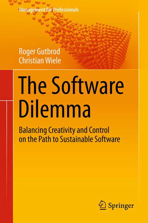 Book cover of The Software Dilemma: Balancing Creativity and Control on the Path to Sustainable Software (2012) (Management for Professionals)