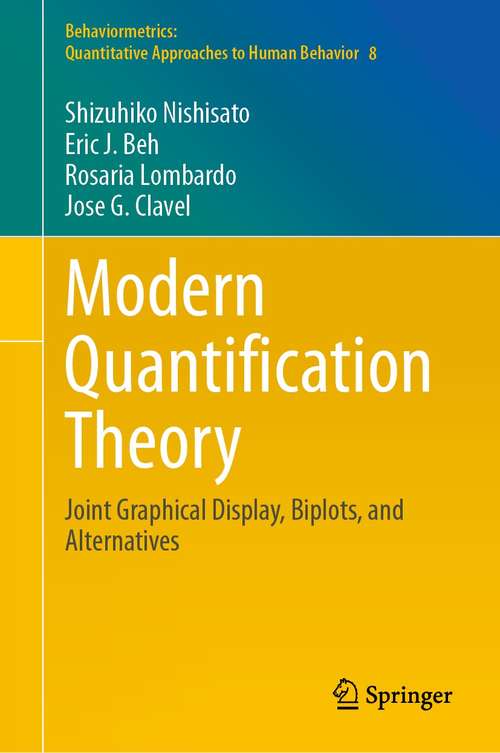 Book cover of Modern Quantification Theory: Joint Graphical Display, Biplots, and Alternatives (1st ed. 2021) (Behaviormetrics: Quantitative Approaches to Human Behavior #8)