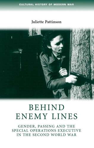 Book cover of Behind enemy lines: Gender, passing and the Special Operations Executive in the Second World War (Cultural History of Modern War)