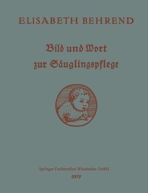 Book cover of Bild und Wort zur Säuglingspflege: Unterrichts- und Nachschlagebuch (1928)