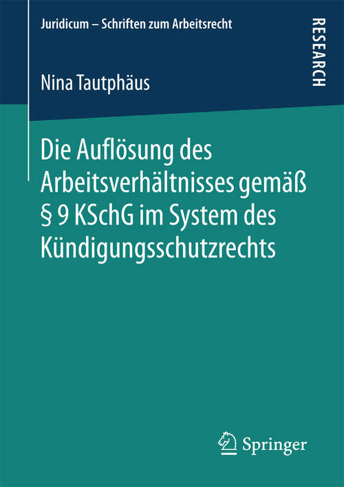 Book cover of Die Auflösung des Arbeitsverhältnisses gemäß § 9 KSchG im System des Kündigungsschutzrechts (Juridicum - Schriften zum Arbeitsrecht)