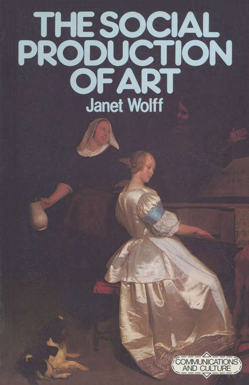 Book cover of The Social Production of Art: Second Edition (1st ed. 1981)