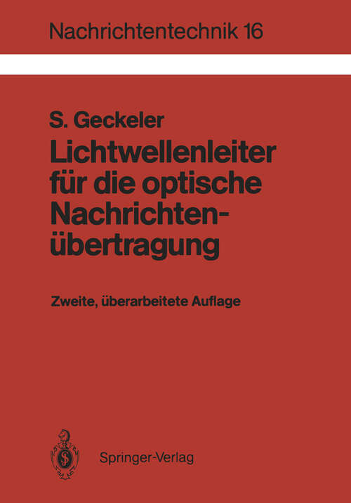 Book cover of Lichtwellenleiter für die optische Nachrichtenübertragung: Grundlagen und Eigenschaften eines neuen Übertragungsmediums (2. Aufl. 1987) (Nachrichtentechnik #16)