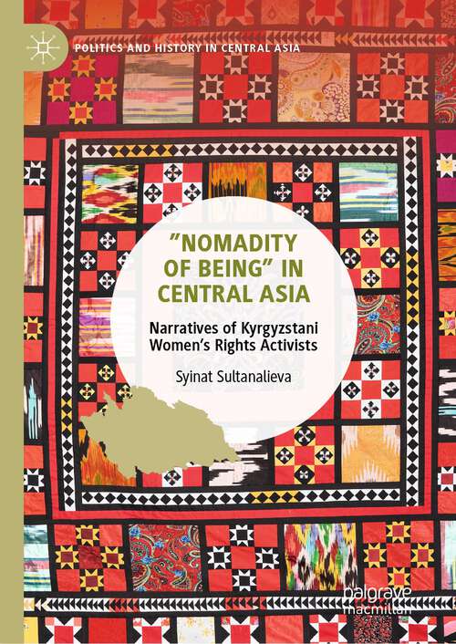 Book cover of ”Nomadity of Being” in Central Asia: Narratives of Kyrgyzstani Women’s Rights Activists (1st ed. 2023) (Politics and History in Central Asia)