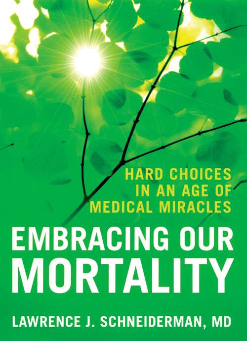 Book cover of Embracing Our Mortality: Hard Choices in an Age of Medical Miracles
