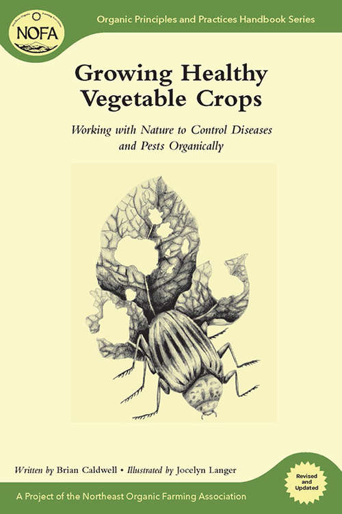 Book cover of Growing Healthy Vegetable Crops: Working with Nature to Control Diseases and Pests Organically (Organic Principles and Practices Handbook Series)