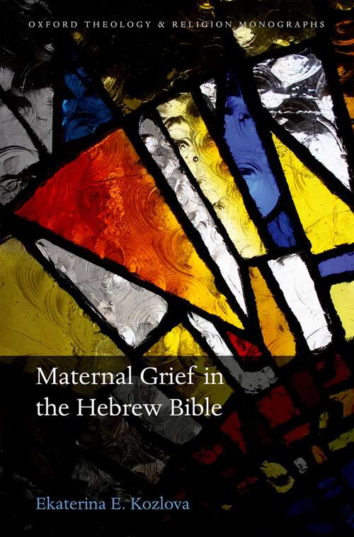 Book cover of Maternal Grief in the Hebrew Bible (Oxford Theology and Religion Monographs)