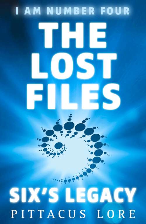 Book cover of I Am Number Four: The Lost Files: Six's Legacy (I Am Number Four: The Lost Files #1)