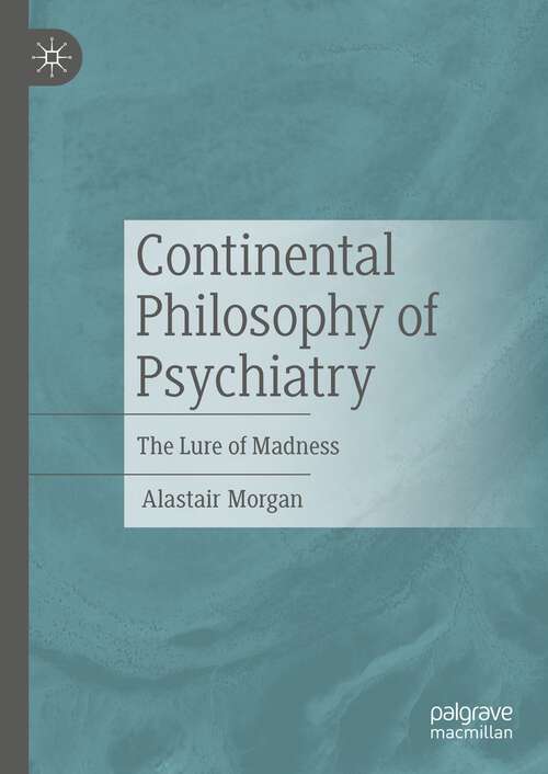 Book cover of Continental Philosophy of Psychiatry: The Lure of Madness (1st ed. 2022)