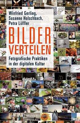 Book cover of Bilder verteilen: Fotografische Praktiken in der digitalen Kultur (Digitale Gesellschaft #18)