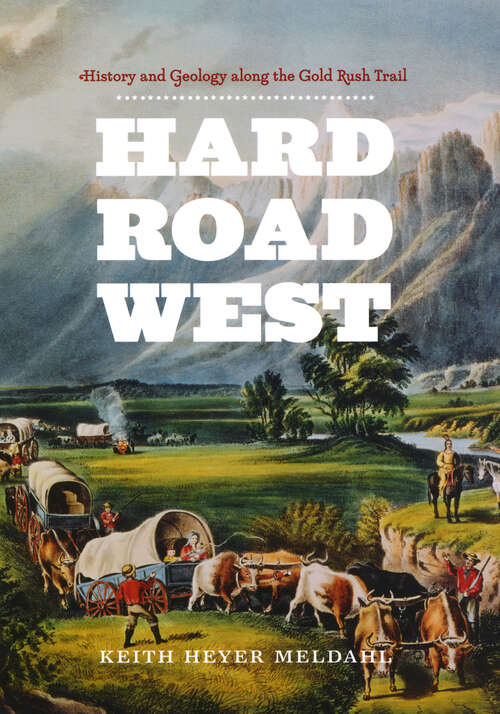 Book cover of Hard Road West: History and Geology along the Gold Rush Trail