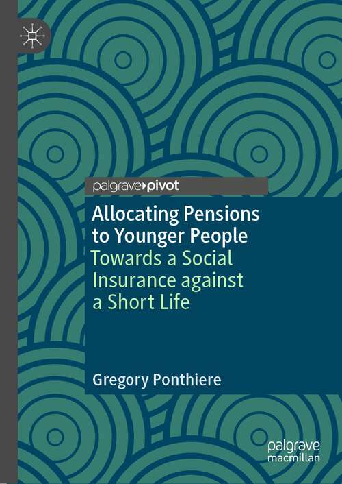Book cover of Allocating Pensions to Younger People: Towards a Social Insurance against a Short Life (1st ed. 2023)