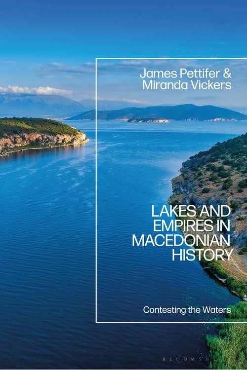 Book cover of Lakes and Empires in Macedonian History: Contesting the Waters