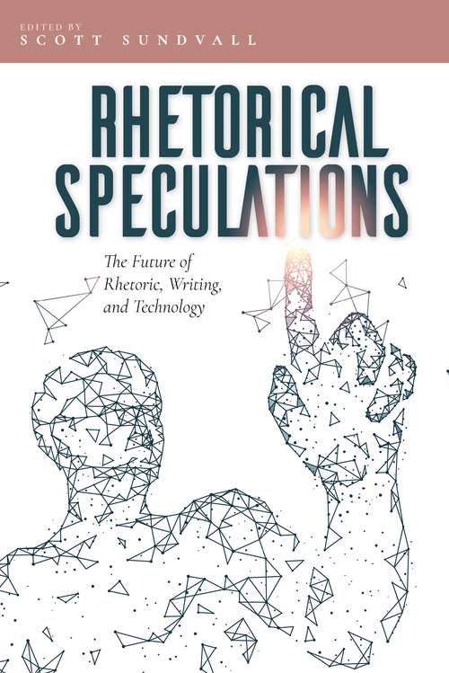 Book cover of Rhetorical Speculations: The Future of Rhetoric, Writing, and Technology