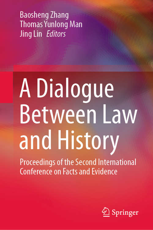 Book cover of A Dialogue Between Law and History: Proceedings of the Second International Conference on Facts and Evidence (1st ed. 2021)