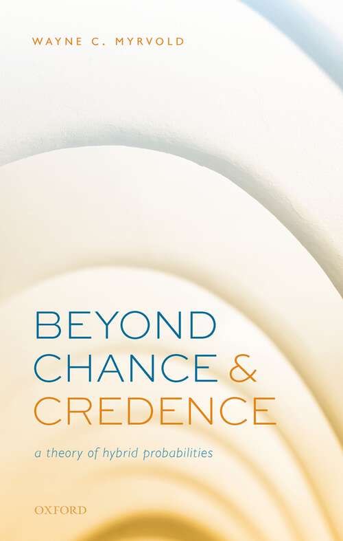 Book cover of Beyond Chance and Credence: A Theory of Hybrid Probabilities