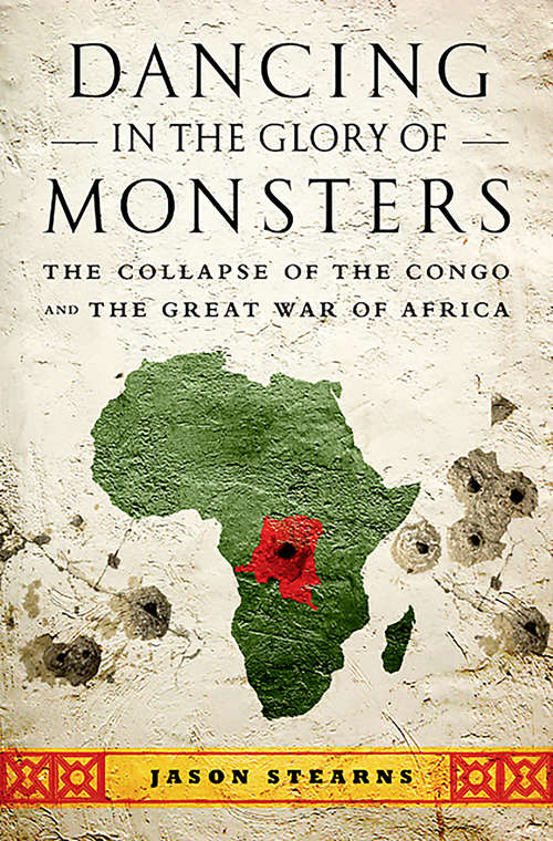 Book cover of Dancing in the Glory of Monsters: The Collapse of the Congo and the Great War of Africa