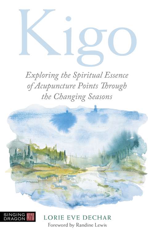Book cover of Kigo: Exploring the Spiritual Essence of Acupuncture Points Through the Changing Seasons