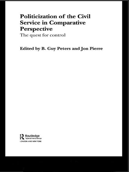Book cover of The Politicization of the Civil Service in Comparative Perspective: A Quest for Control (Routledge Studies in Governance and Public Policy)