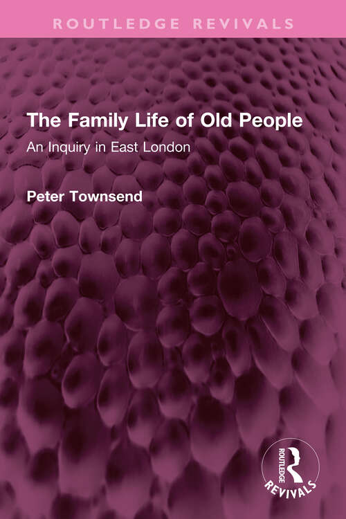Book cover of The Family Life of Old People: An Inquiry in East London (Routledge Revivals)