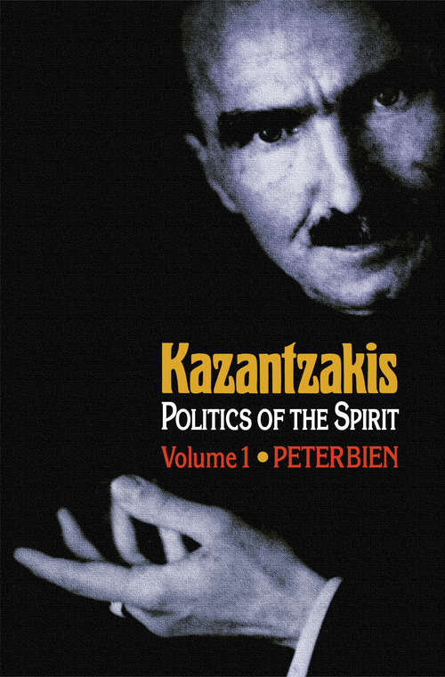 Book cover of Kazantzakis, Volume 1: Politics of the Spirit