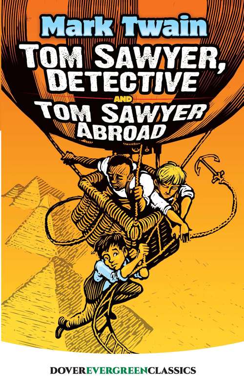 Book cover of Tom Sawyer, Detective and Tom Sawyer Abroad: And Other Stories, Etc. , Etc - Primary Source Edition (Dover Children's Evergreen Classics Ser.: No. 2)