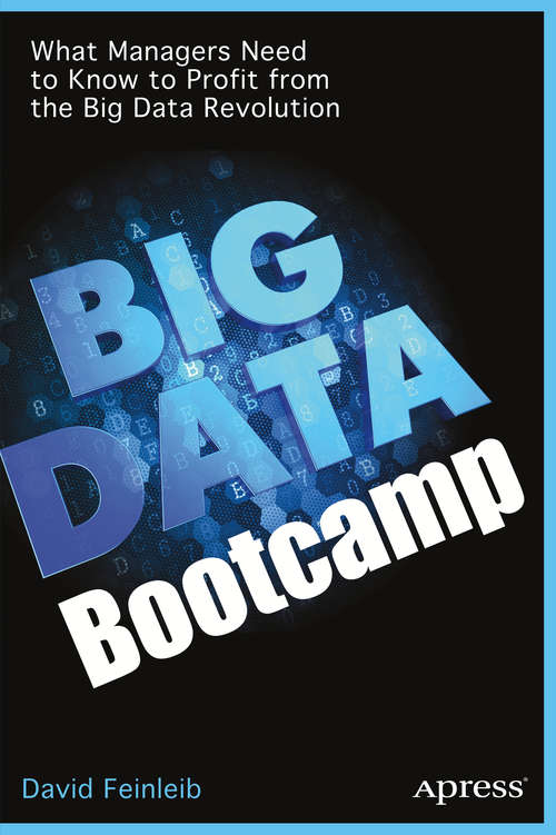 Book cover of Big Data Bootcamp: What Managers Need to Know to Profit from the Big Data Revolution (1st ed.)