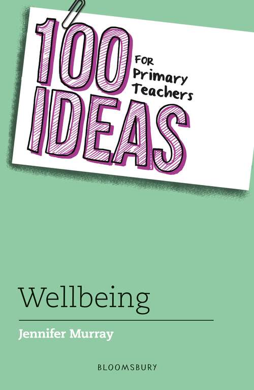 Book cover of 100 Ideas for Primary Teachers: Wellbeing