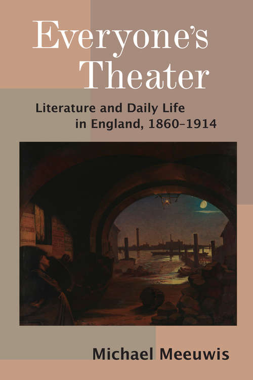Book cover of Everyone’s Theater: Literature and Daily Life in England, 1860–1914
