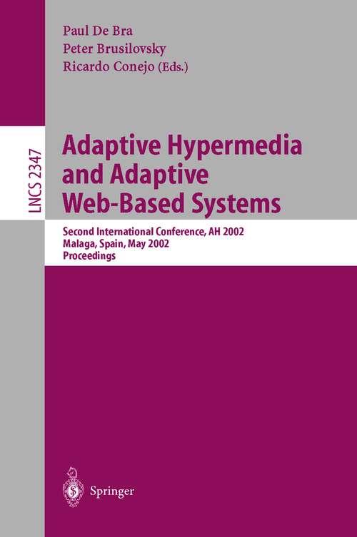 Book cover of Adaptive Hypermedia and Adaptive Web-Based Systems: Second International Conference, AH 2002 Malaga, Spain, May 29 - 31, 2002 Proceedings (2002) (Lecture Notes in Computer Science #2347)