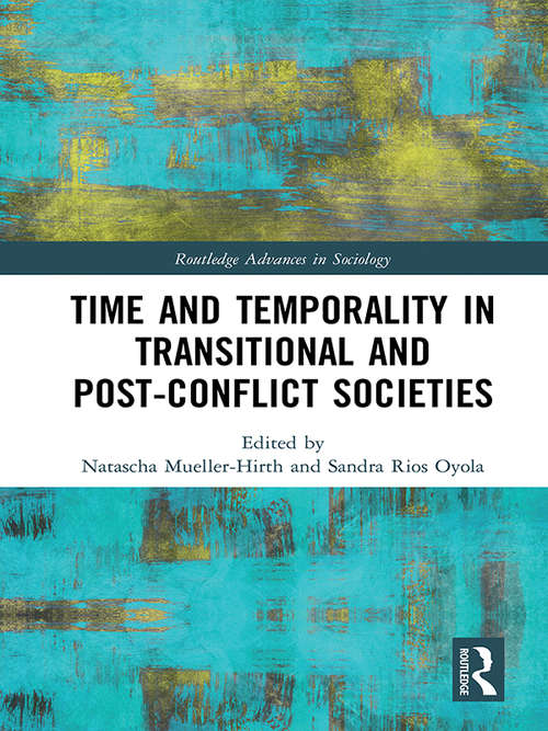 Book cover of Time and Temporality in Transitional and Post-Conflict Societies (Routledge Advances in Sociology)