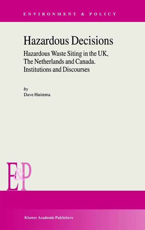 Book cover of Hazardous Decisions: Hazardous Waste Siting in the UK, The Netherlands and Canada. Institutions and Discourses (2002) (Environment & Policy #34)