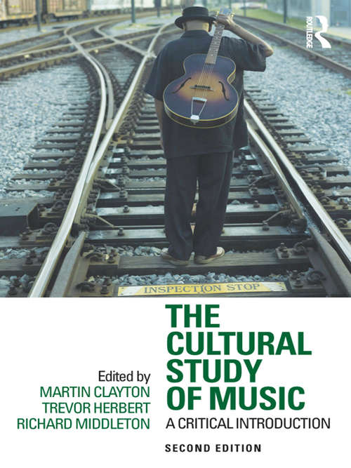 Book cover of The Cultural Study of Music: A Critical Introduction