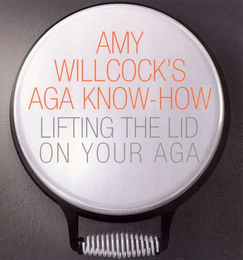 Book cover of Amy Willcock's Aga Know-How: Lifting the lid on your aga